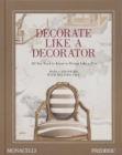 Decorate Like a Decorator : All You Need to Know to Design Like a Pro - Book