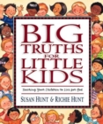 Big Truths for Little Kids : Teaching Your Children to Live for God - Book