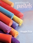 Painting with Pastels : Easy Techniques to Master the Medium - Book
