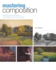 Mastering Composition : Techniques and Principles to Dramatically Improve Your Painting - Book