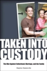 Taken Into Custody : The War Against Fathers, Marriage, and the Family - Book