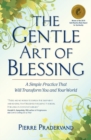 The Gentle Art of Blessing : A Simple Practice That Will Transform You and Your World - Book