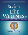 The Secret of Life Wellness : The Essential Guide to Life's Big Questions - Book