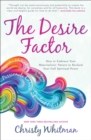 The Desire Factor : How to Embrace Your Materialistic Nature to Reclaim Your Full Spiritual Power - eBook