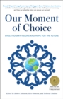 Our Moment of Choice : Evolutionary Visions and Hope for the Future - Book