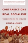 The Contradictions of "Real Socialism" : The Conductor and the Conducted - eBook