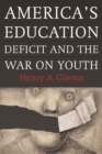 America's Education Deficit and the War on Youth : Reform Beyond Electoral Politics - eBook