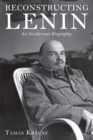 Reconstructing Lenin : An Intellectual Biography - eBook