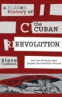 A Hidden History of the Cuban Revolution : How the Working Class Shaped the Guerillas' Victory - eBook