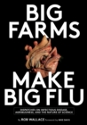 Big Farms Make Big Flu : Dispatches on Influenza, Agribusiness, and the Nature of Science - eBook
