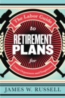 The Labor Guide to Retirement Plans : For Union Organizers and Employees - eBook