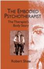 The Embodied Psychotherapist : The Therapist's Body Story - Book