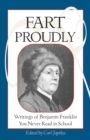 Fart Proudly : Writings of Benjamin Franklin You Never Read in School - Book