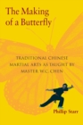 The Making of a Butterfly : Traditional Chinese Martial Arts As Taught by Master W. C. Chen - Book