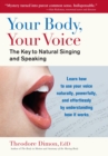 Your Body, Your Voice : The Key to Natural Singing and Speaking - Book