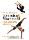 Anatomy of Exercise and Movement for the Study of Dance, Pilates, Sports, and Yoga - Book