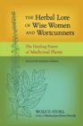 The Herbal Lore of Wise Women and Wortcunners : The Healing Power of Medicinal Plants - Book
