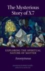 The Mysterious Story of X7 : Exploring the Spiritual Nature of Matter - eBook