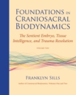Foundations in Craniosacral Biodynamics, Volume Two : The Sentient Embryo, Tissue Intelligence, and Trauma Resolution - Book