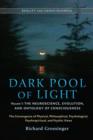 Dark Pool of Light, Volume One : The Neuroscience, Evolution, and Ontology of Consciousness - eBook