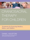 Craniosacral Therapy for Children : Treatments for Expecting Mothers, Babies, and Children - Book
