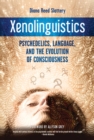 Xenolinguistics : Psychedelics, Language, and the Evolution of Consciousness - Book