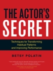 The Actor's Secret : Techniques for Transforming Habitual Patterns and Improving Performance - Book