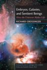 Embryos, Galaxies, and Sentient Beings : How the Universe Makes Life - eBook