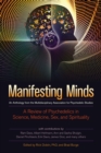 Manifesting Minds : A Review of Psychedelics in Science, Medicine, Sex, and Spirituality - Book