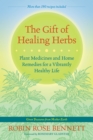 The Gift of Healing Herbs : Plant Medicines and Home Remedies for a Vibrantly Healthy Life - Book