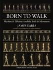 Born to Walk : Myofascial Efficiency and the Body in Movement - eBook