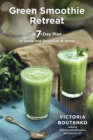 Green Smoothie Retreat : A 7-Day Plan to Detox and Revitalize at Home - Book