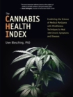 The Cannabis Health Index : Combining the Science of Medical Marijuana with Mindfulness Techniques To Heal 100 Chronic Symptoms and Diseases - Book