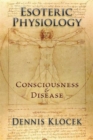 Esoteric Physiology : Consciousness and Disease - Book