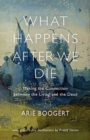 What Happens After We Die : Making the Connection Between the Living and the Dead; with Prayers and Meditations by Rudolf Steiner - Book