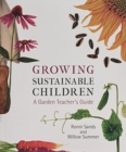 Growing Sustainable Children : A Garden Teacher's Guide - Book