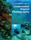 The Beginner's Guide to Underwater Digital Photography - eBook