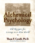 Alchemical Psychology : Old Recipes for Living in a New World - Book