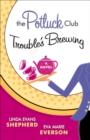 The Potluck Club--Trouble's Brewing (The Potluck Club Book #2) : A Novel - eBook