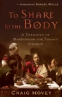 To Share in the Body : A Theology of Martyrdom for Today's Church - eBook