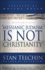Messianic Judaism is Not Christianity : A Loving Call to Unity - eBook