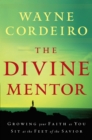 The Divine Mentor : Growing Your Faith as You Sit at the Feet of the Savior - eBook