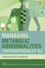 Managing Metabolic Abnormalities in the Psychiatrically Ill : A Clinical Guide for Psychiatrists - eBook