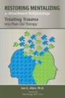 Restoring Mentalizing in Attachment Relationships : Treating Trauma With Plain Old Therapy - eBook