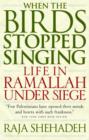 When the Birds Stopped Singing : Life in Ramallah Under Siege - eBook