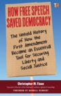 How Free Speech Saved Democracy : The Untold Story of How the First Amendment Became an Essential Tool for Securing Liberty and Social Justice - Book