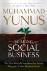 Building Social Business : The New Kind of Capitalism that Serves Humanity's Most Pressing Needs - Book