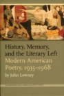 History, Memory, and the Literary Left : Modern American Poetry, 1935-1968 - eBook