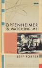 Oppenheimer Is Watching Me : A Memoir - eBook