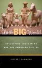 Little Big World : Collecting Louis Marx and the American Fifties - eBook